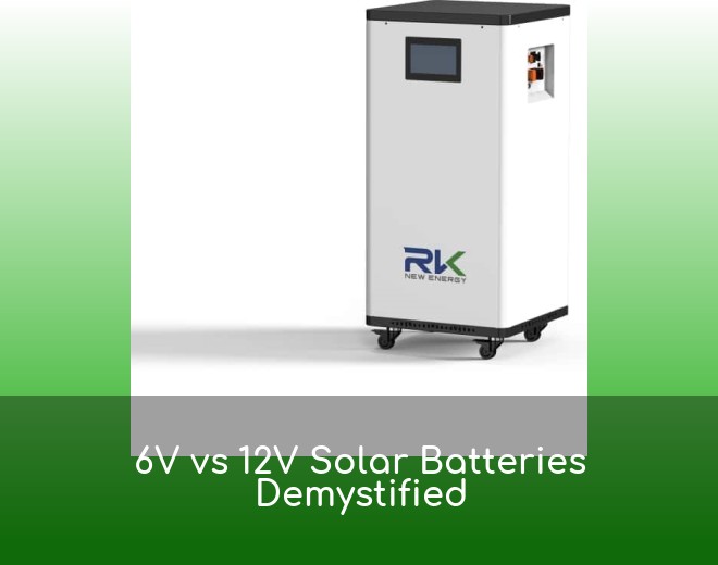 6V vs 12V Solar Batteries Demystified
